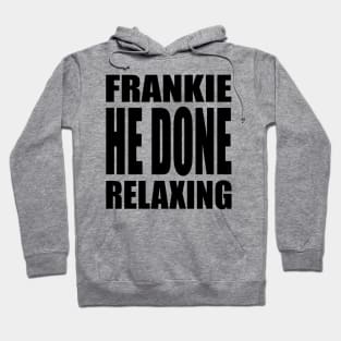 Frankie He Done Relaxing Hoodie